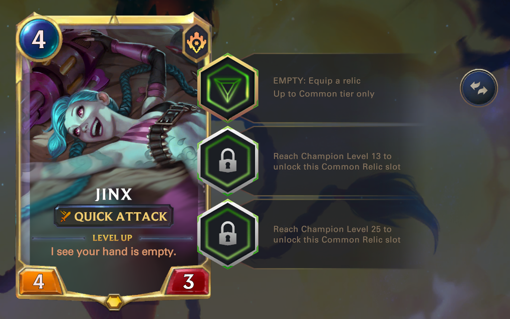 A crop of Jinx's champion card with her 3 relic slots.The first one is a Common relic slot and is unlocked, the other 2 are locked Common relic slots.