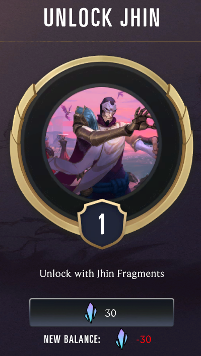 Το εικονίδιο του Jhin δείχνει ότι είναι Champion με Επίπεδο 1, με κείμενο που αναφέρει: Ξεκλειδώστε με θραύσματα Jhin. Κάτω από το κείμενο υπάρχει ένα κουμπί με το εικονίδιο Fragments και τον αριθμό 30.
